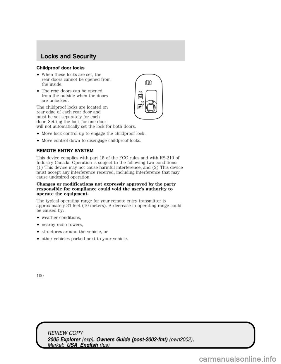 FORD EXPLORER 2005 3.G Owners Manual Childproof door locks
•When these locks are set, the
rear doors cannot be opened from
the inside.
•The rear doors can be opened
from the outside when the doors
are unlocked.
The childproof locks a