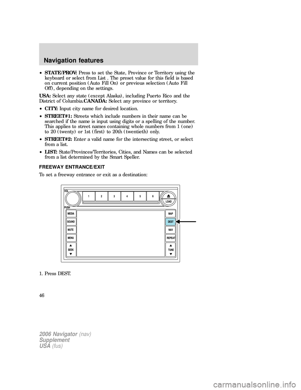 FORD EXPLORER 2006 4.G Navigation System Supplement Manual •STATE/PROV:Press to set the State, Province or Territory using the
keyboard or select from List . The preset value for this field is based
on current position (Auto Fill On) or previous selection ( FORD EXPLORER 2006 4.G Navigation System Supplement Manual •STATE/PROV:Press to set the State, Province or Territory using the
keyboard or select from List . The preset value for this field is based
on current position (Auto Fill On) or previous selection (