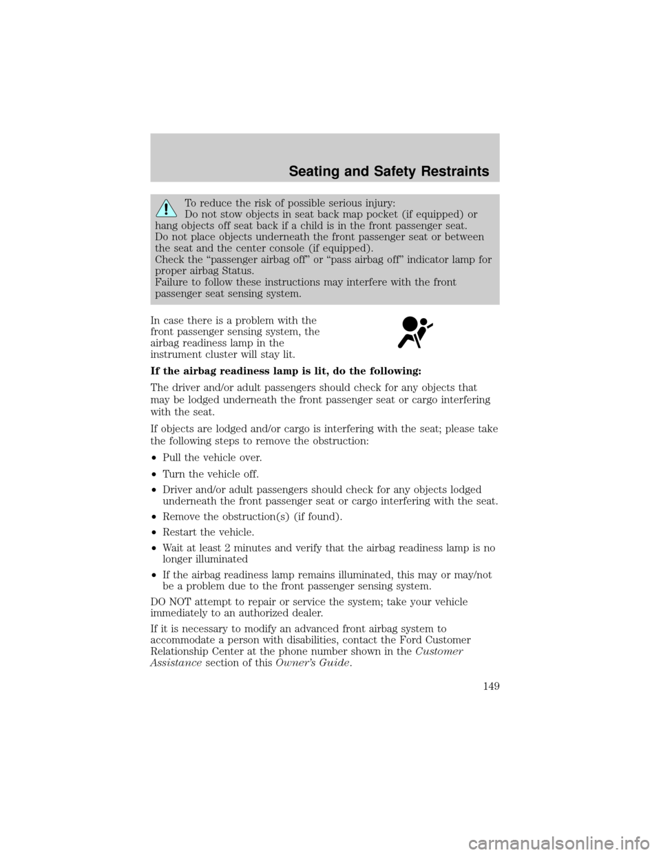 FORD EXPLORER 2006 4.G Owners Manual To reduce the risk of possible serious injury:
Do not stow objects in seat back map pocket (if equipped) or
hang objects off seat back if a child is in the front passenger seat.
Do not place objects u