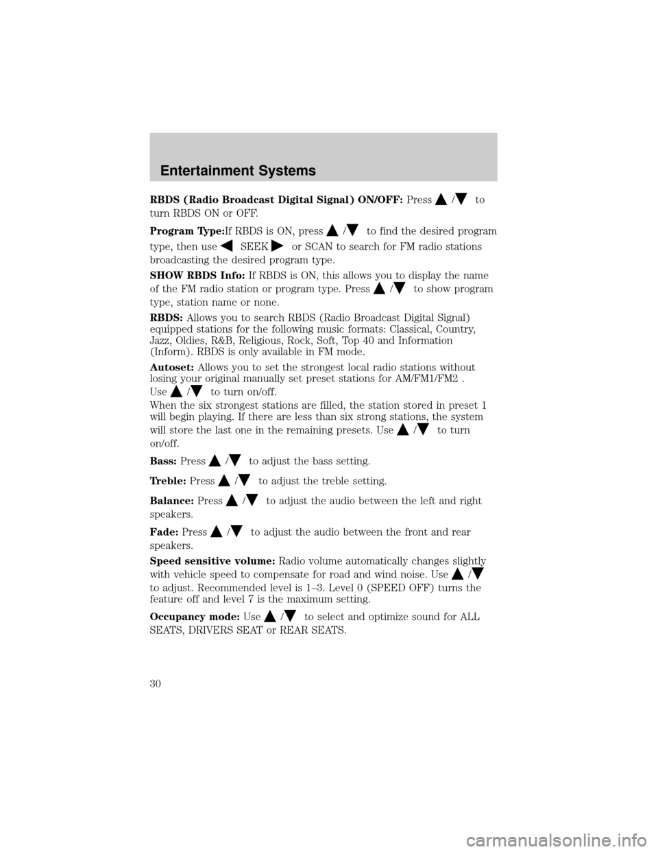 FORD EXPLORER 2006 4.G Owners Manual RBDS (Radio Broadcast Digital Signal) ON/OFF:Press/to
turn RBDS ON or OFF.
Program Type:If RBDS is ON, press
/to find the desired program
type, then use
SEEKor SCAN to search for FM radio stations
bro