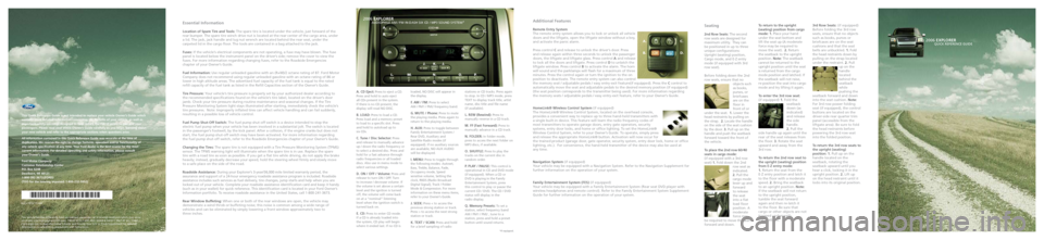 FORD EXPLORER 2006 4.G Quick Reference Guide
Essential Information
Location of Spare Tire and Tools: The spare tire is located under the vehicle, just forward of the rear bumper. The spare tire winch drive nut is located at the rear center of t FORD EXPLORER 2006 4.G Quick Reference Guide
Essential Information
Location of Spare Tire and Tools: The spare tire is located under the vehicle, just forward of the rear bumper. The spare tire winch drive nut is located at the rear center of t