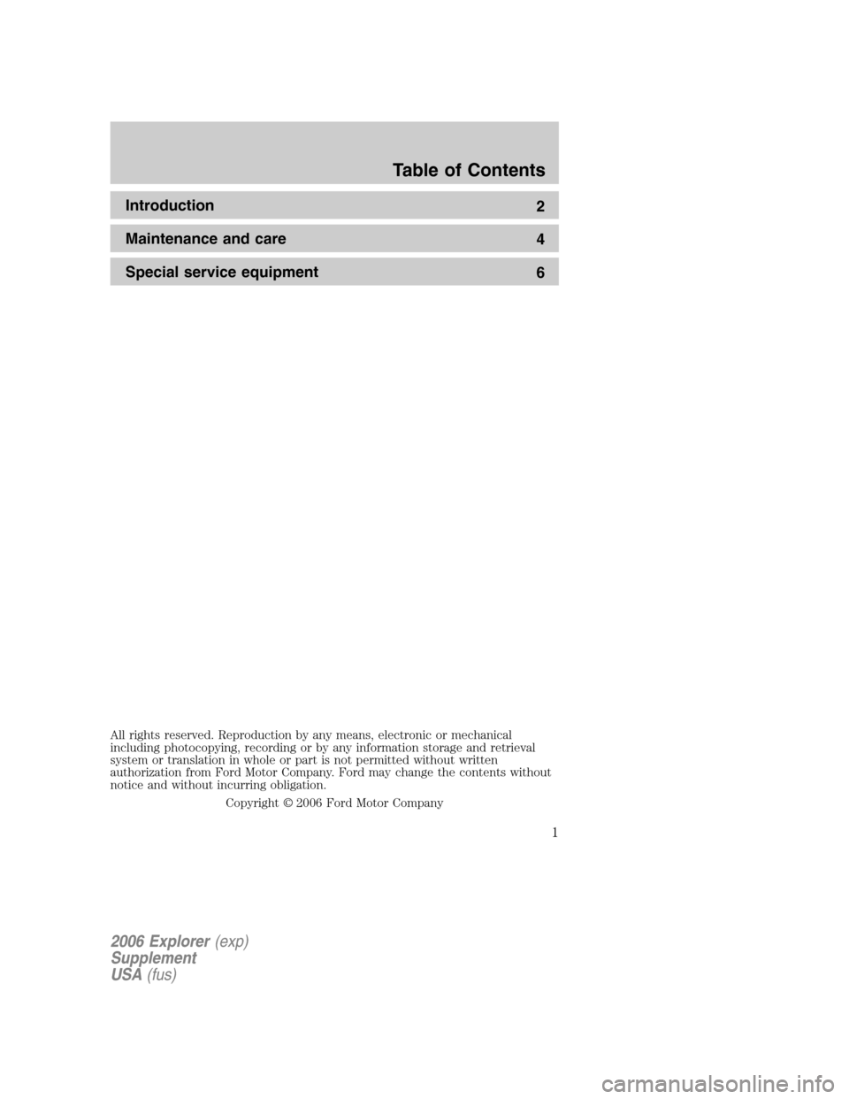 FORD EXPLORER 2006 4.G Severe Duty Supplement Manual Introduction
2
Maintenance and care
4
Special service equipment
6
All rights reserved. Reproduction by any means, electronic or mechanical
including photocopying, recording or by any information stora