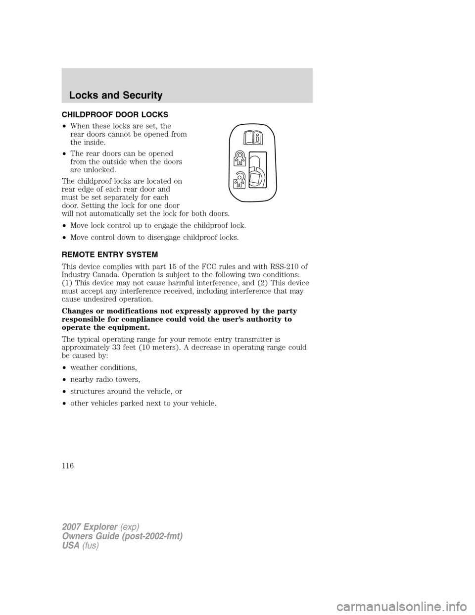 FORD EXPLORER 2007 4.G Owners Manual CHILDPROOF DOOR LOCKS
•When these locks are set, the
rear doors cannot be opened from
the inside.
•The rear doors can be opened
from the outside when the doors
are unlocked.
The childproof locks a