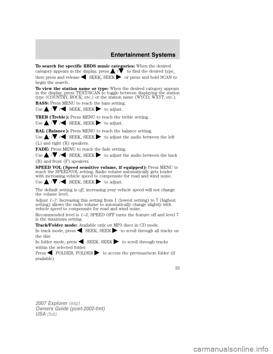 FORD EXPLORER 2007 4.G Owners Guide To search for specific RBDS music categories:When the desired
category appears in the display, press
/to find the desired type,
then press and release
SEEK, SEEKor press and hold SCAN to
begin the sea FORD EXPLORER 2007 4.G Owners Guide To search for specific RBDS music categories:When the desired
category appears in the display, press
/to find the desired type,
then press and release
SEEK, SEEKor press and hold SCAN to
begin the sea