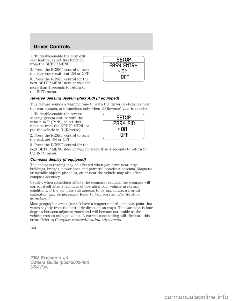 FORD EXPLORER 2008 4.G Owners Manual 1. To disable/enable the easy exit
seat feature, select this function
from the SETUP MENU.
2. Press the RESET control to turn
the easy entry exit seat ON or OFF.
3. Press the RESET control for the
nex FORD EXPLORER 2008 4.G Owners Manual 1. To disable/enable the easy exit
seat feature, select this function
from the SETUP MENU.
2. Press the RESET control to turn
the easy entry exit seat ON or OFF.
3. Press the RESET control for the
nex