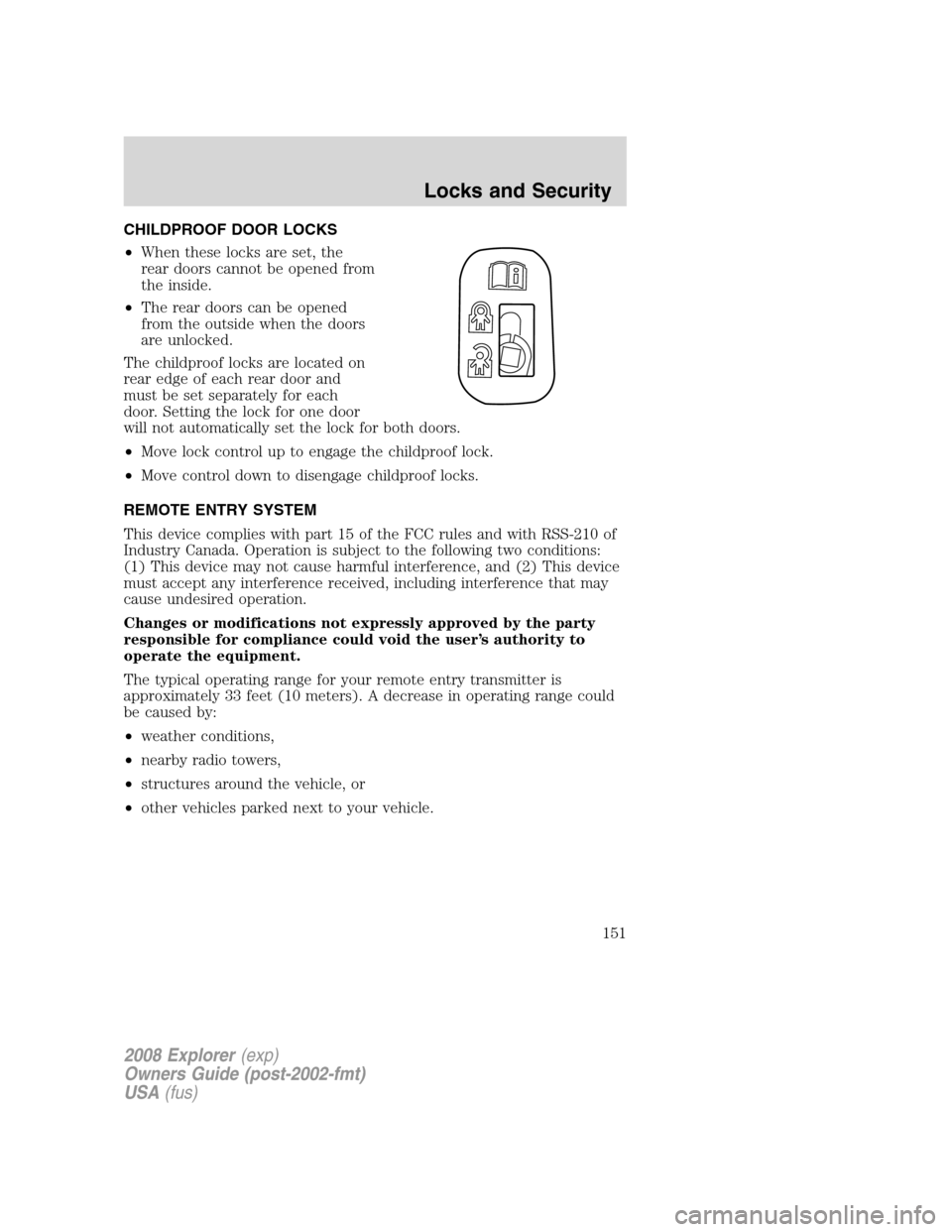 FORD EXPLORER 2008 4.G Owners Manual CHILDPROOF DOOR LOCKS
•When these locks are set, the
rear doors cannot be opened from
the inside.
•The rear doors can be opened
from the outside when the doors
are unlocked.
The childproof locks a