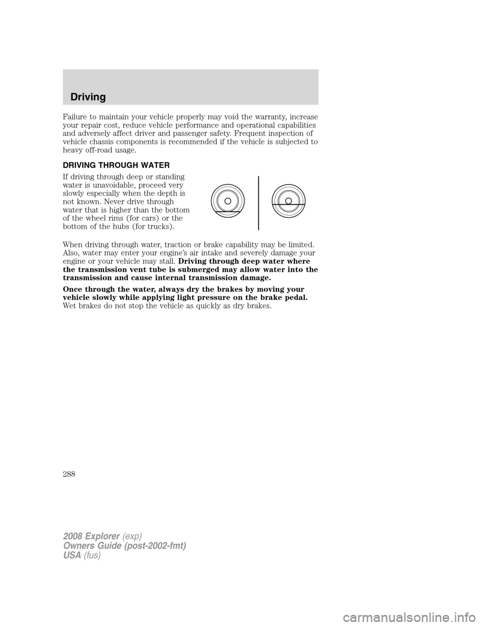 FORD EXPLORER 2008 4.G Owners Manual Failure to maintain your vehicle properly may void the warranty, increase
your repair cost, reduce vehicle performance and operational capabilities
and adversely affect driver and passenger safety. Fr
