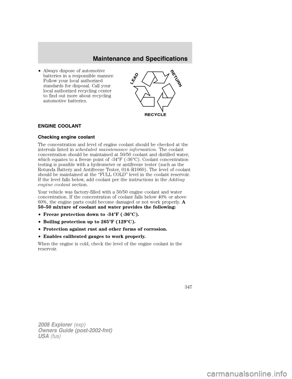 FORD EXPLORER 2008 4.G Owners Manual •Always dispose of automotive
batteries in a responsible manner.
Follow your local authorized
standards for disposal. Call your
local authorized recycling center
to find out more about recycling
aut FORD EXPLORER 2008 4.G Owners Manual •Always dispose of automotive
batteries in a responsible manner.
Follow your local authorized
standards for disposal. Call your
local authorized recycling center
to find out more about recycling
aut