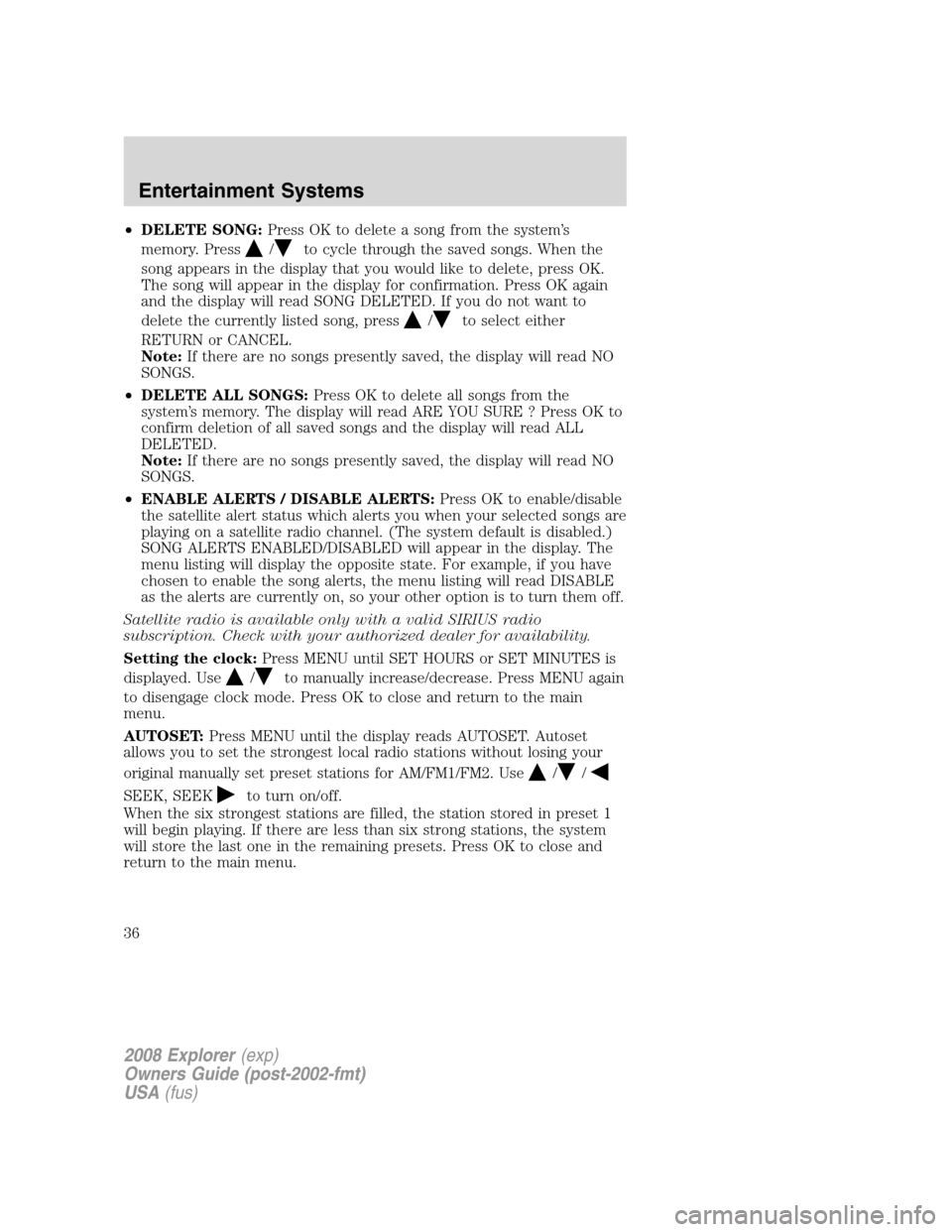 FORD EXPLORER 2008 4.G Owners Guide •DELETE SONG:Press OK to delete a song from the system’s
memory. Press
/to cycle through the saved songs. When the
song appears in the display that you would like to delete, press OK.
The song wil FORD EXPLORER 2008 4.G Owners Guide •DELETE SONG:Press OK to delete a song from the system’s
memory. Press
/to cycle through the saved songs. When the
song appears in the display that you would like to delete, press OK.
The song wil