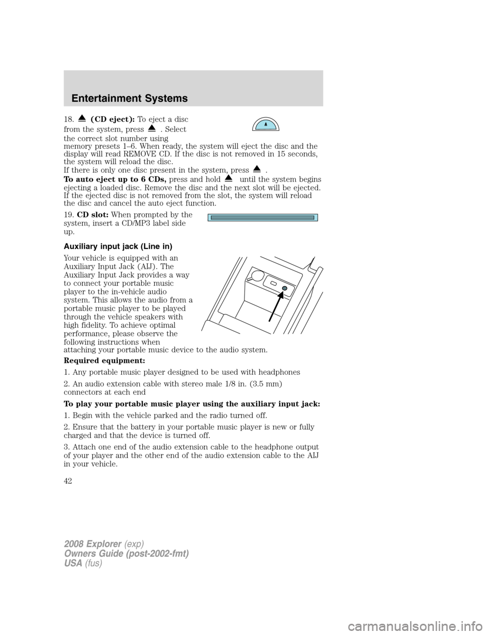 FORD EXPLORER 2008 4.G Service Manual 18.(CD eject):To eject a disc
from the system, press
. Select
the correct slot number using
memory presets 1–6. When ready, the system will eject the disc and the
display will read REMOVE CD. If the FORD EXPLORER 2008 4.G Service Manual 18.(CD eject):To eject a disc
from the system, press
. Select
the correct slot number using
memory presets 1–6. When ready, the system will eject the disc and the
display will read REMOVE CD. If the