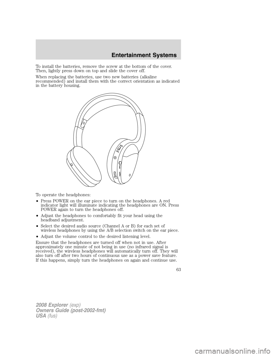 FORD EXPLORER 2008 4.G Repair Manual To install the batteries, remove the screw at the bottom of the cover.
Then, lightly press down on top and slide the cover off.
When replacing the batteries, use two new batteries (alkaline
recommende FORD EXPLORER 2008 4.G Repair Manual To install the batteries, remove the screw at the bottom of the cover.
Then, lightly press down on top and slide the cover off.
When replacing the batteries, use two new batteries (alkaline
recommende