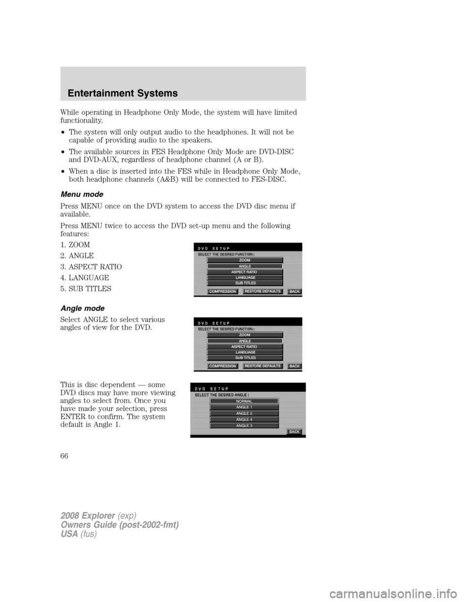 FORD EXPLORER 2008 4.G Repair Manual While operating in Headphone Only Mode, the system will have limited
functionality.
•The system will only output audio to the headphones. It will not be
capable of providing audio to the speakers.
FORD EXPLORER 2008 4.G Repair Manual While operating in Headphone Only Mode, the system will have limited
functionality.
•The system will only output audio to the headphones. It will not be
capable of providing audio to the speakers.