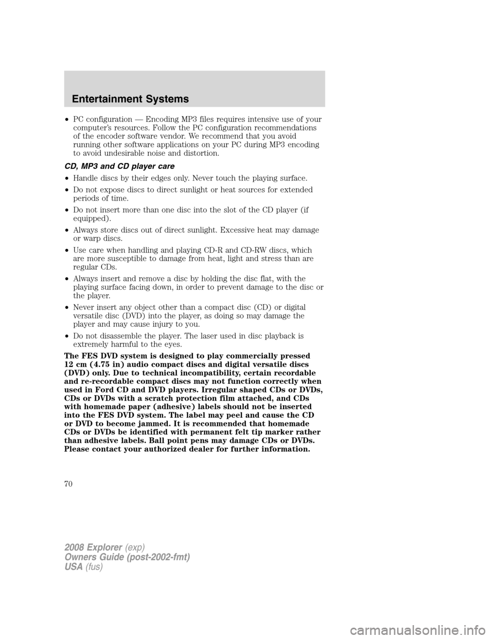 FORD EXPLORER 2008 4.G Repair Manual •PC configuration — Encoding MP3 files requires intensive use of your
computer’s resources. Follow the PC configuration recommendations
of the encoder software vendor. We recommend that you avoi FORD EXPLORER 2008 4.G Repair Manual •PC configuration — Encoding MP3 files requires intensive use of your
computer’s resources. Follow the PC configuration recommendations
of the encoder software vendor. We recommend that you avoi