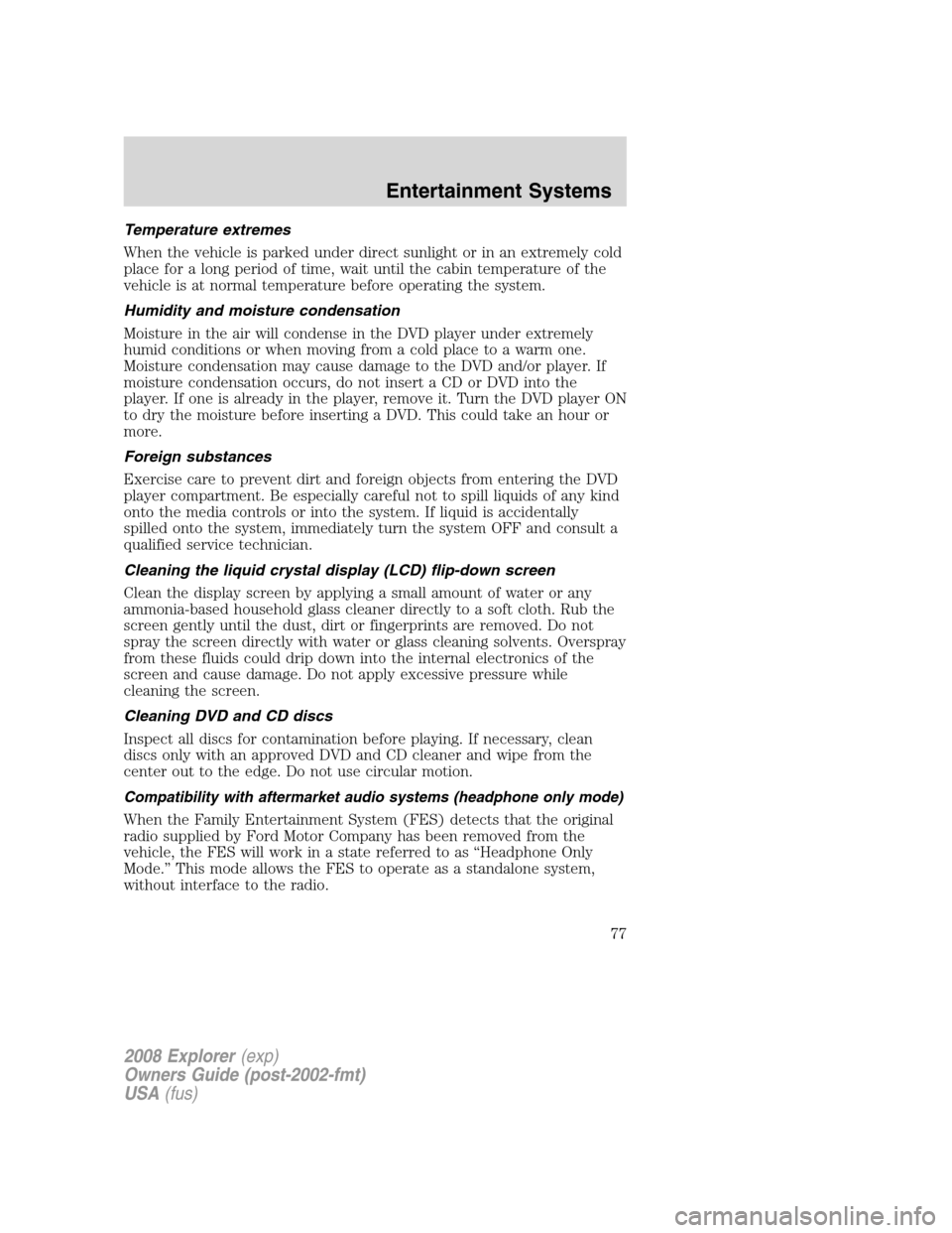 FORD EXPLORER 2008 4.G Manual PDF Temperature extremes
When the vehicle is parked under direct sunlight or in an extremely cold
place for a long period of time, wait until the cabin temperature of the
vehicle is at normal temperature FORD EXPLORER 2008 4.G Manual PDF Temperature extremes
When the vehicle is parked under direct sunlight or in an extremely cold
place for a long period of time, wait until the cabin temperature of the
vehicle is at normal temperature