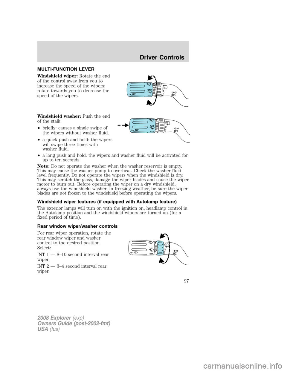FORD EXPLORER 2008 4.G Owners Manual MULTI-FUNCTION LEVER
Windshield wiper:Rotate the end
of the control away from you to
increase the speed of the wipers;
rotate towards you to decrease the
speed of the wipers.
Windshield washer:Push th