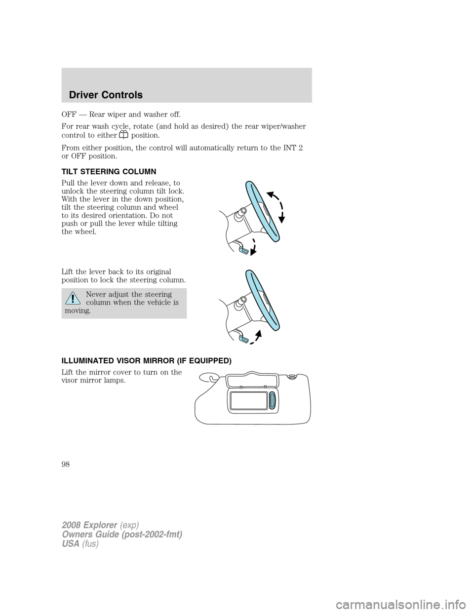 FORD EXPLORER 2008 4.G Owners Manual OFF — Rear wiper and washer off.
For rear wash cycle, rotate (and hold as desired) the rear wiper/washer
control to either
position.
From either position, the control will automatically return to th FORD EXPLORER 2008 4.G Owners Manual OFF — Rear wiper and washer off.
For rear wash cycle, rotate (and hold as desired) the rear wiper/washer
control to either
position.
From either position, the control will automatically return to th