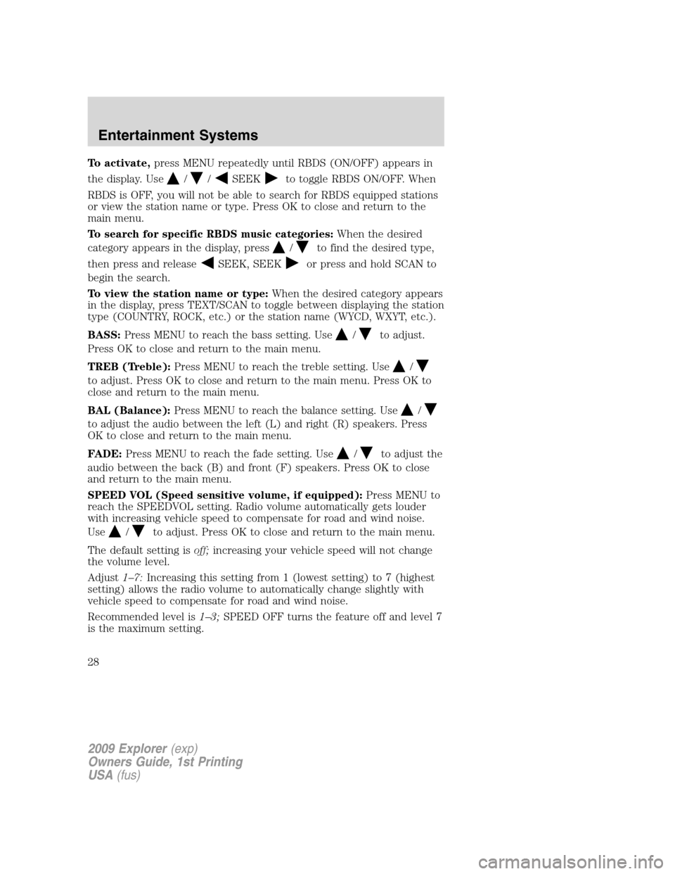 FORD EXPLORER 2009 4.G Owners Manual To activate,press MENU repeatedly until RBDS (ON/OFF) appears in
the display. Use
//SEEKto toggle RBDS ON/OFF. When
RBDS is OFF, you will not be able to search for RBDS equipped stations
or view the s FORD EXPLORER 2009 4.G Owners Manual To activate,press MENU repeatedly until RBDS (ON/OFF) appears in
the display. Use
//SEEKto toggle RBDS ON/OFF. When
RBDS is OFF, you will not be able to search for RBDS equipped stations
or view the s