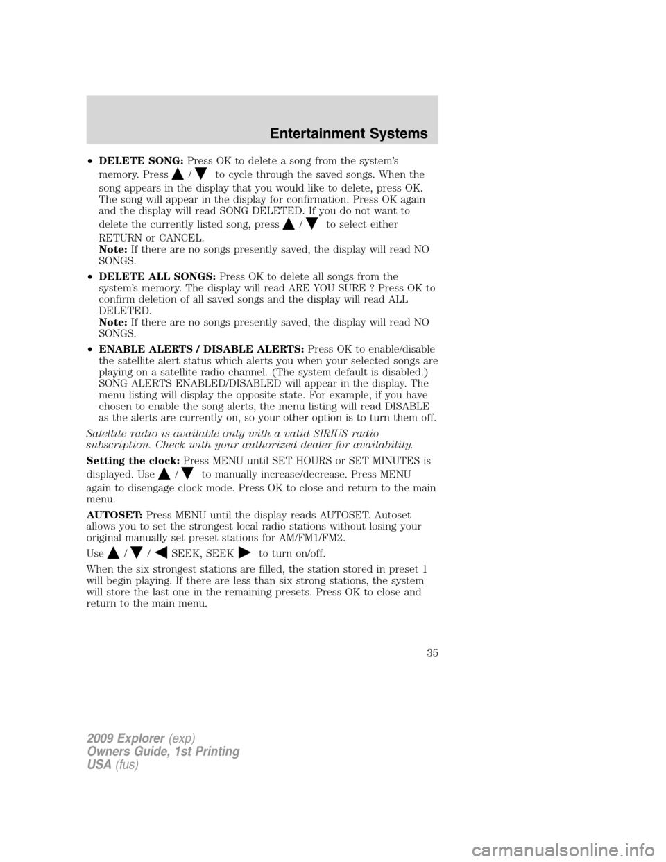 FORD EXPLORER 2009 4.G Owners Guide •DELETE SONG:Press OK to delete a song from the system’s
memory. Press
/to cycle through the saved songs. When the
song appears in the display that you would like to delete, press OK.
The song wil