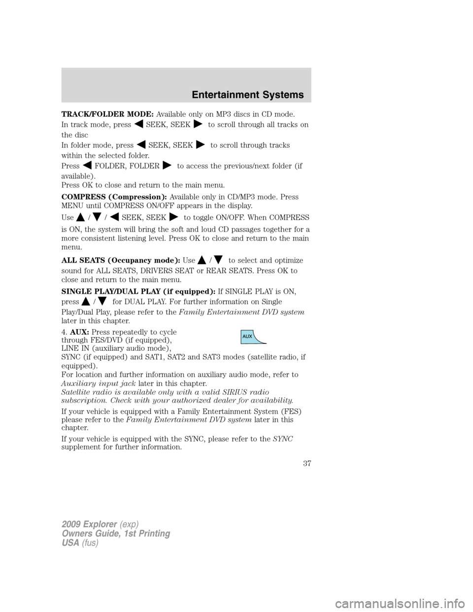 FORD EXPLORER 2009 4.G Owners Guide TRACK/FOLDER MODE:Available only on MP3 discs in CD mode.
In track mode, press
SEEK, SEEKto scroll through all tracks on
the disc
In folder mode, press
SEEK, SEEKto scroll through tracks
within the se