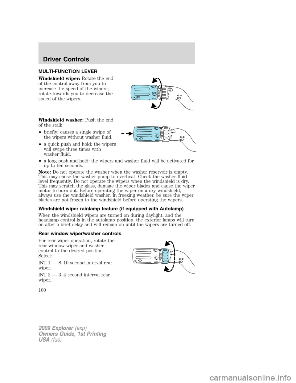 FORD EXPLORER 2009 4.G Owners Manual MULTI-FUNCTION LEVER
Windshield wiper:Rotate the end
of the control away from you to
increase the speed of the wipers;
rotate towards you to decrease the
speed of the wipers.
Windshield washer:Push th FORD EXPLORER 2009 4.G Owners Manual MULTI-FUNCTION LEVER
Windshield wiper:Rotate the end
of the control away from you to
increase the speed of the wipers;
rotate towards you to decrease the
speed of the wipers.
Windshield washer:Push th