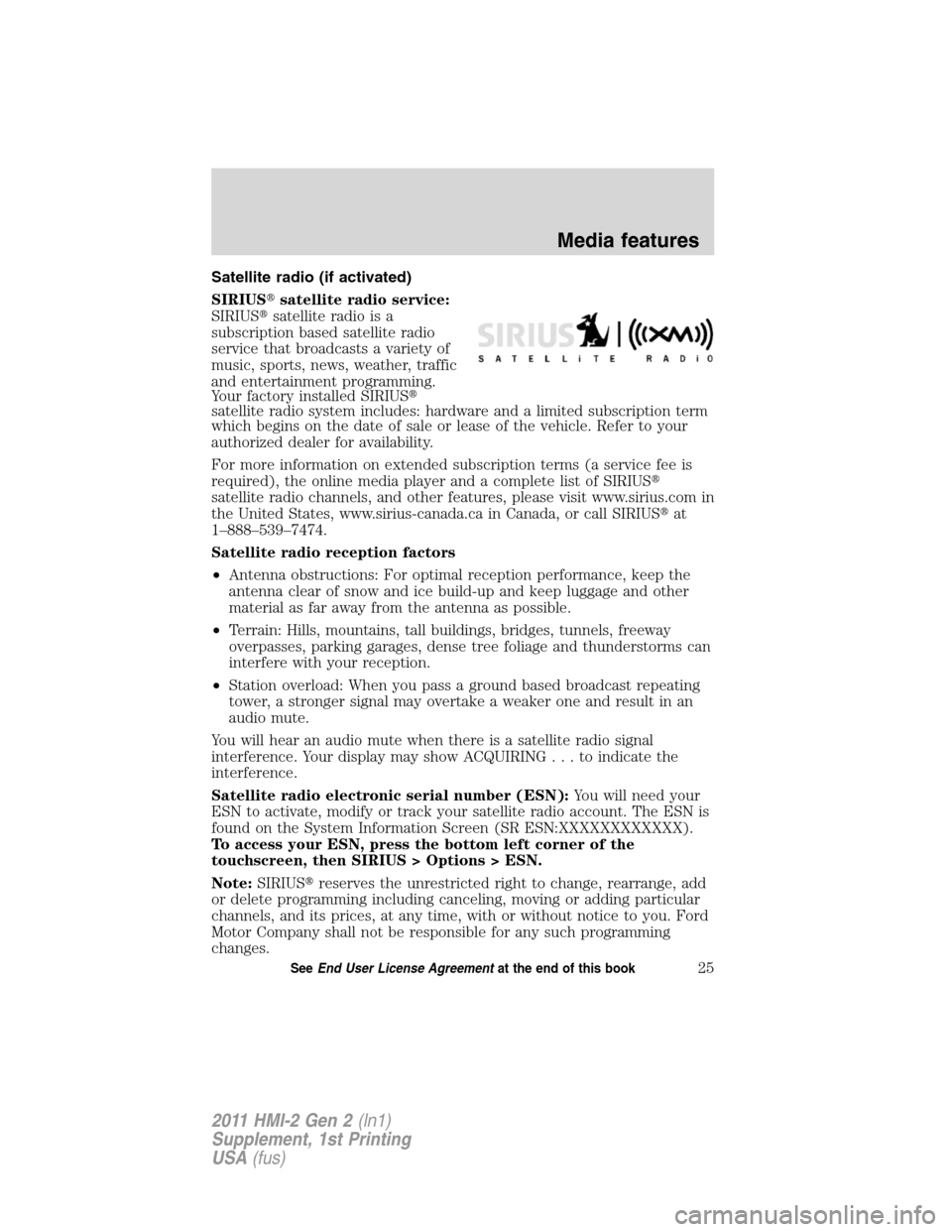 FORD EXPLORER 2011 5.G MyFord Touch Supplement Manual Satellite radio (if activated)
SIRIUSsatellite radio service:
SIRIUSsatellite radio is a
subscription based satellite radio
service that broadcasts a variety of
music, sports, news, weather, traffic