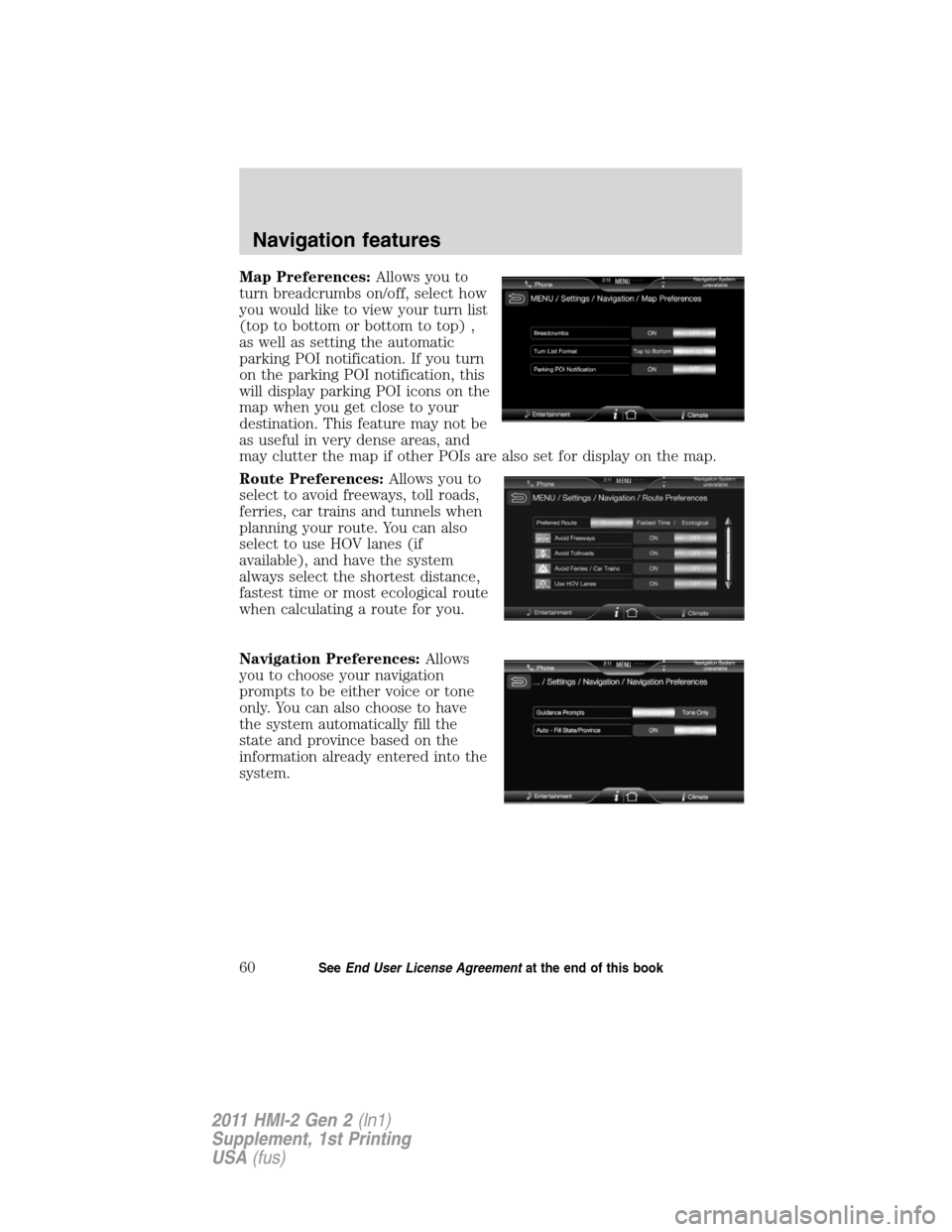 FORD EXPLORER 2011 5.G MyFord Touch Supplement Manual Map Preferences:Allows you to
turn breadcrumbs on/off, select how
you would like to view your turn list
(top to bottom or bottom to top) ,
as well as setting the automatic
parking POI notification. If