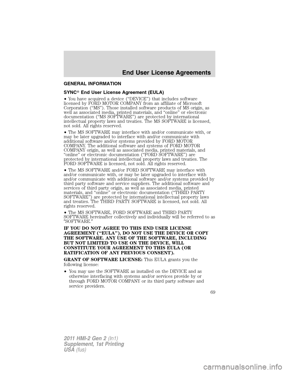 FORD EXPLORER 2011 5.G MyFord Touch Supplement Manual GENERAL INFORMATION
SYNCEnd User License Agreement (EULA)
•You have acquired a device (“DEVICE”) that includes software
licensed by FORD MOTOR COMPANY from an affiliate of Microsoft
Corporation