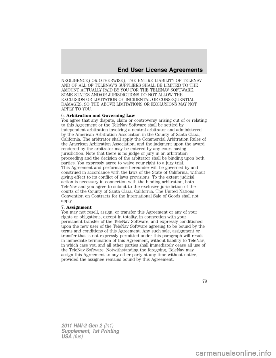 FORD EXPLORER 2011 5.G MyFord Touch Supplement Manual NEGLIGENCE) OR OTHERWISE), THE ENTIRE LIABILITY OF TELENAV
AND OF ALL OF TELENAV’S SUPPLIERS SHALL BE LIMITED TO THE
AMOUNT ACTUALLY PAID BY YOU FOR THE TELENAV SOFTWARE.
SOME STATES AND/OR JURISDIC