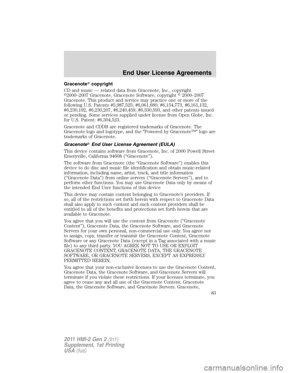 FORD EXPLORER 2011 5.G MyFord Touch Supplement Manual Gracenotecopyright
CD and music — related data from Gracenote, Inc., copyright
2000–2007 Gracenote. Gracenote Software, copyright2000–2007
Gracenote. This product and service may practice one