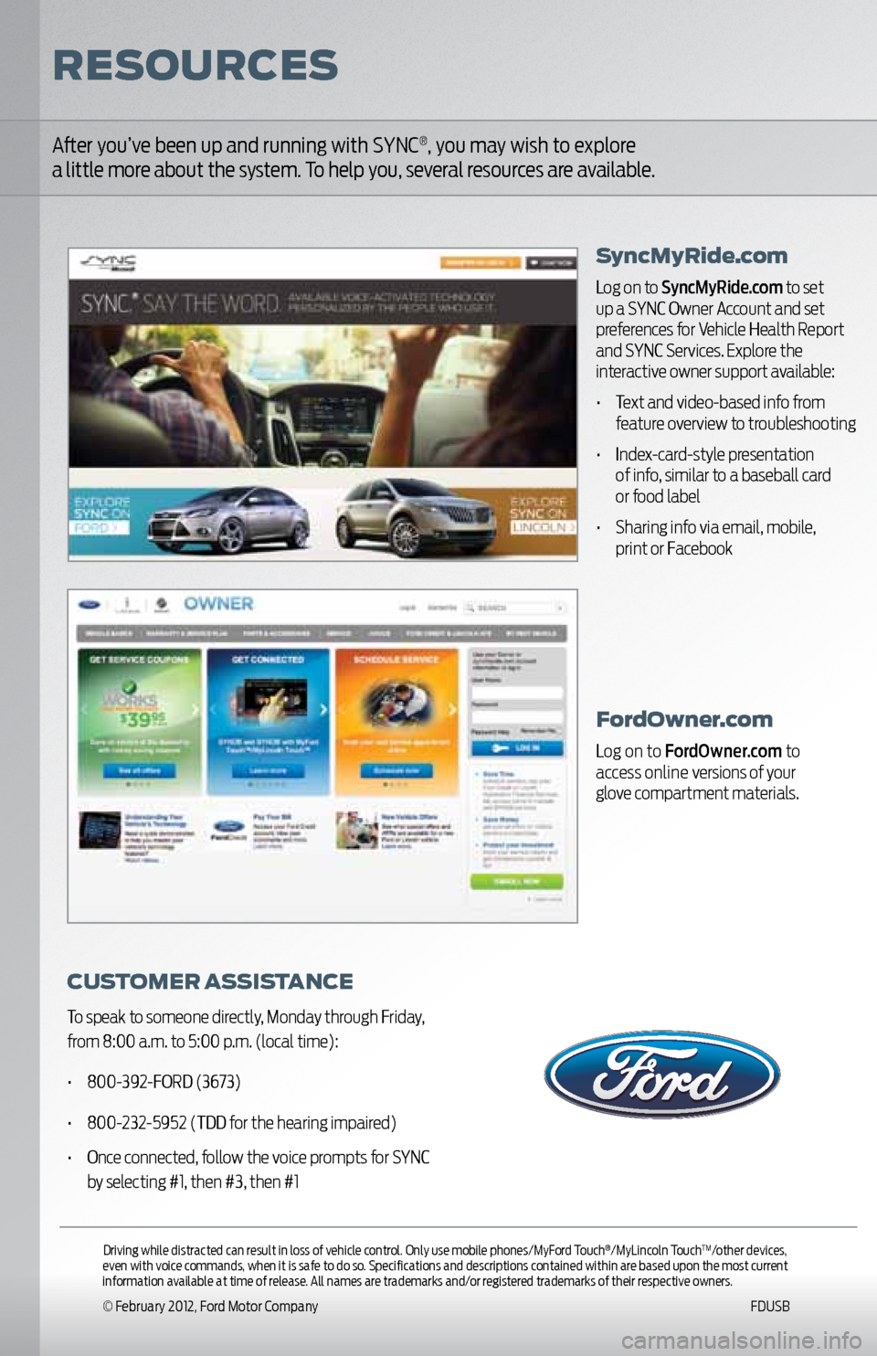 FORD EXPLORER 2011 5.G MyFord Touch User Guide Fordowner.com
Log on to FordOwner.com to  
access online versions of your   
glove compartment materials.
After you’ve been up and running with SYNC®, you may wish to explore   
a little more about