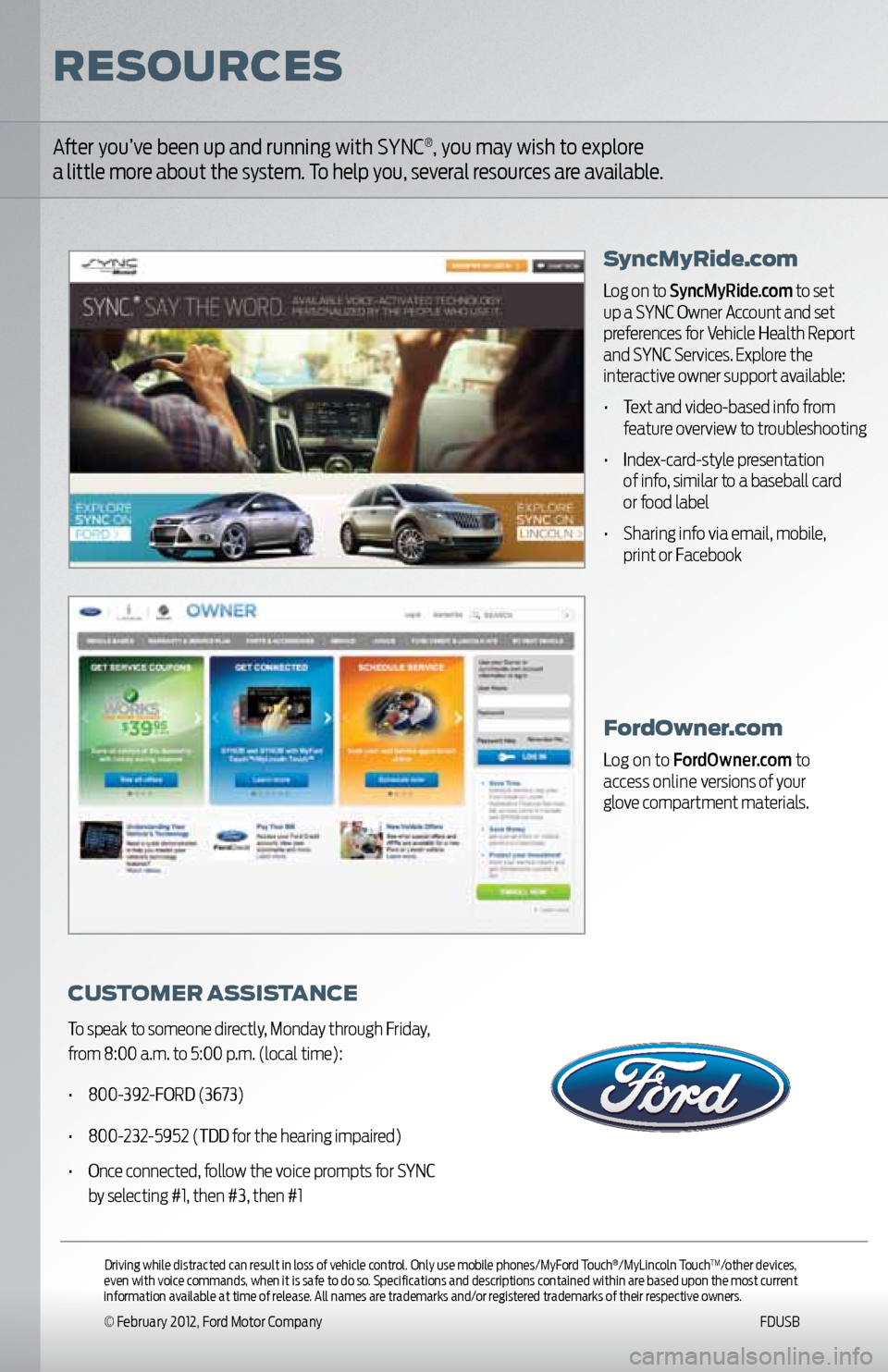 FORD EXPLORER 2011 5.G MyFord Touch Owners Manual Fordowner.com
Log on to FordOwner.com to  
access online versions of your   
glove compartment materials.
After you’ve been up and running with SYNC®, you may wish to explore   
a little more about