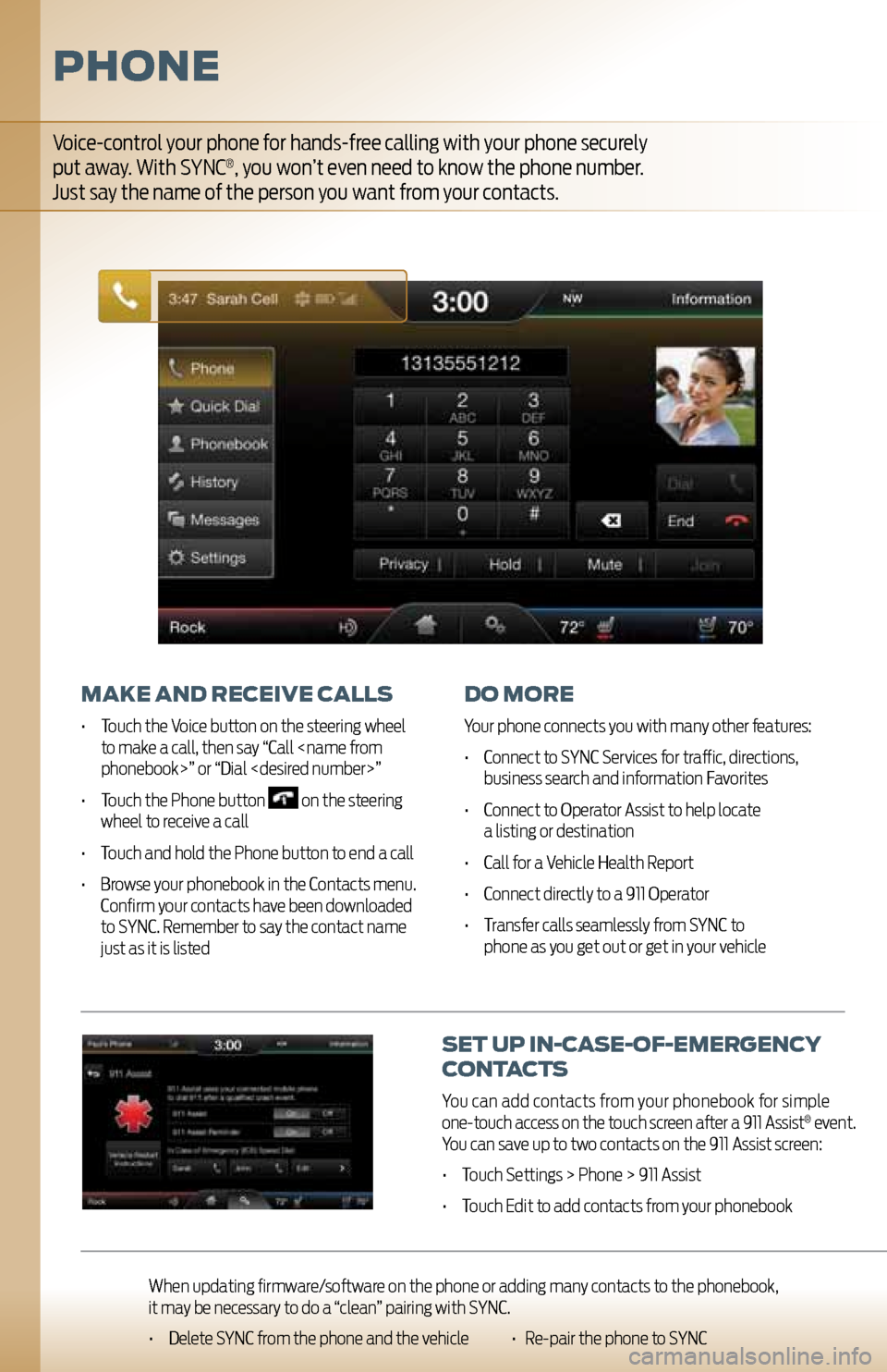 FORD EXPLORER 2011 5.G MyFord Touch User Guide set Up in-case-oF-emer Gency
contacts
You can add contacts from your phonebook for simple
one-touch access on the touch screen after a 911 Assist® event.
You can save up to two contacts on th FORD EXPLORER 2011 5.G MyFord Touch User Guide set Up in-case-oF-emer Gency
contacts
You can add contacts from your phonebook for simple
one-touch access on the touch screen after a 911 Assist® event.
You can save up to two contacts on th