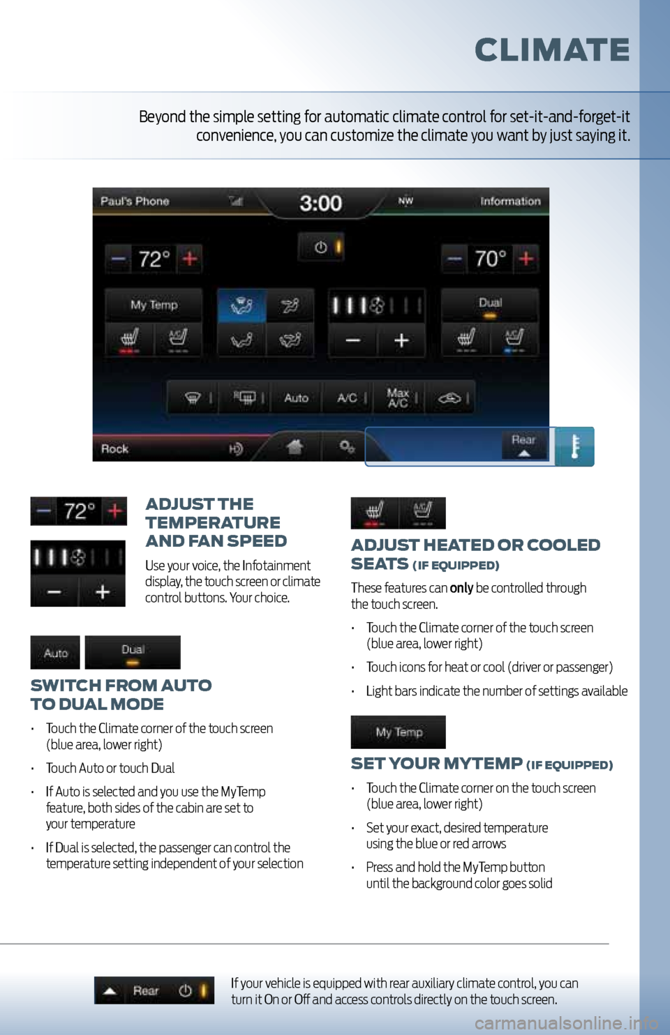 FORD EXPLORER 2011 5.G MyFord Touch User Guide adjUst heated or cooled
seats
(iF e QUipped)
These features can only be controlled through
the touch screen.
• Touch the Climate corner of the touch screen
(blue area, lower right)
• Tou FORD EXPLORER 2011 5.G MyFord Touch User Guide adjUst heated or cooled
seats
(iF e QUipped)
These features can only be controlled through
the touch screen.
• Touch the Climate corner of the touch screen
(blue area, lower right)
• Tou