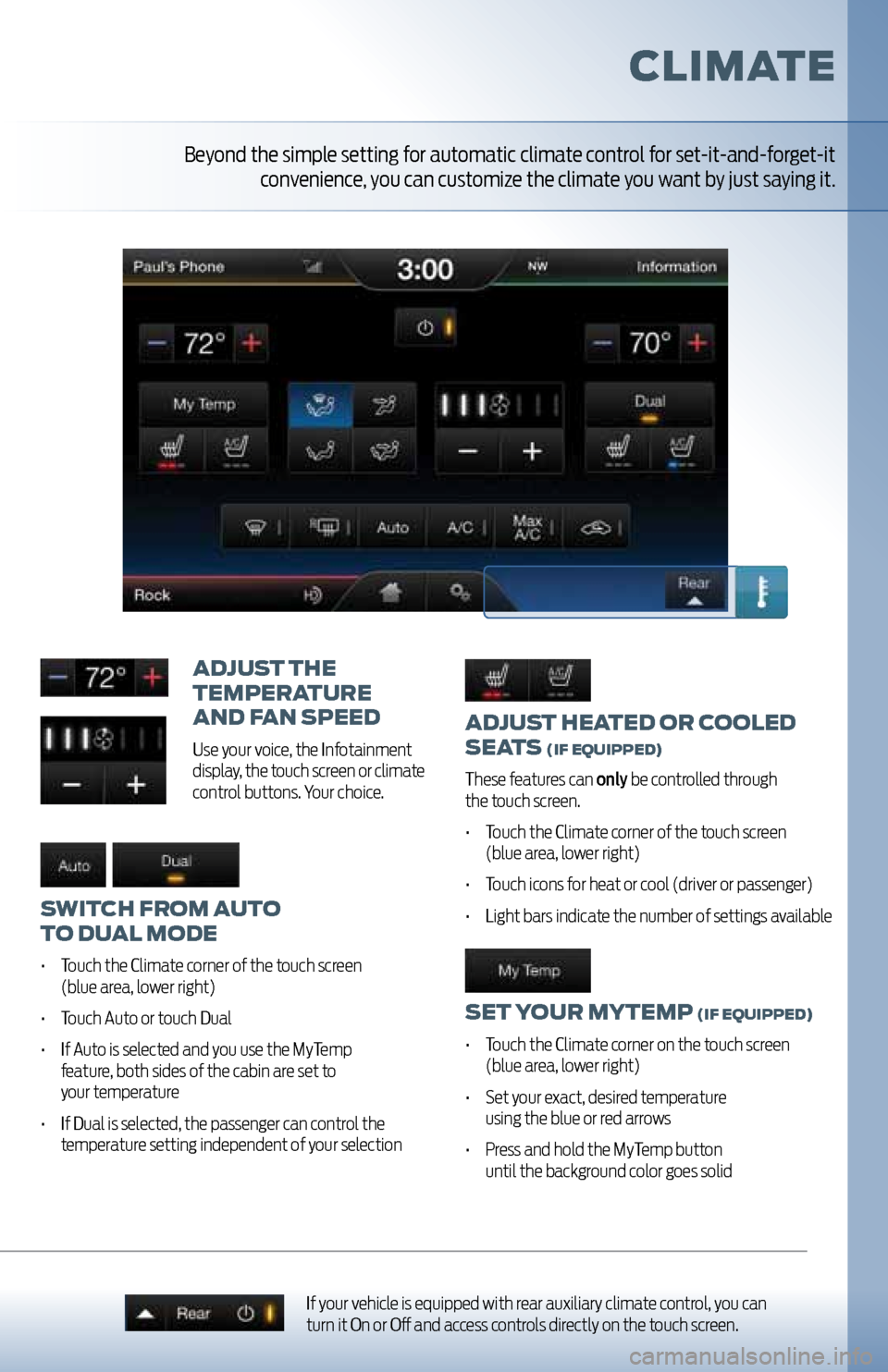 FORD EXPLORER 2011 5.G MyFord Touch User Guide adjUst heated or cooled 
seats 
(iF e QUipped)
These features can only be controlled through   
the touch screen.
•	 Touch	the	Climate	corner	of	the	touch	screen 	 
(blue area, lower right)
•	 Tou