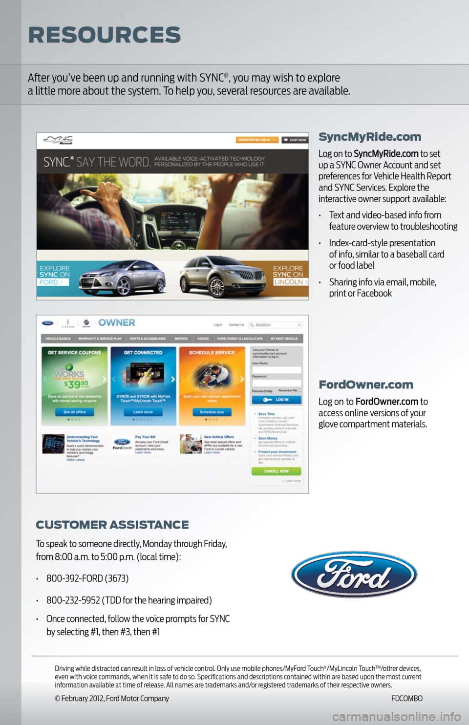 FORD EXPLORER 2011 5.G MyFord Touch With Navigation User Guide Driving while distracted can result in loss of vehicle control. Only use mobile phones/MyFord Touch
®/MyLincoln Touch
TM/other devices,
even with voice commands, when it is safe to do so. Specifi FORD EXPLORER 2011 5.G MyFord Touch With Navigation User Guide Driving while distracted can result in loss of vehicle control. Only use mobile phones/MyFord Touch
®/MyLincoln Touch
TM/other devices,
even with voice commands, when it is safe to do so. Specifi