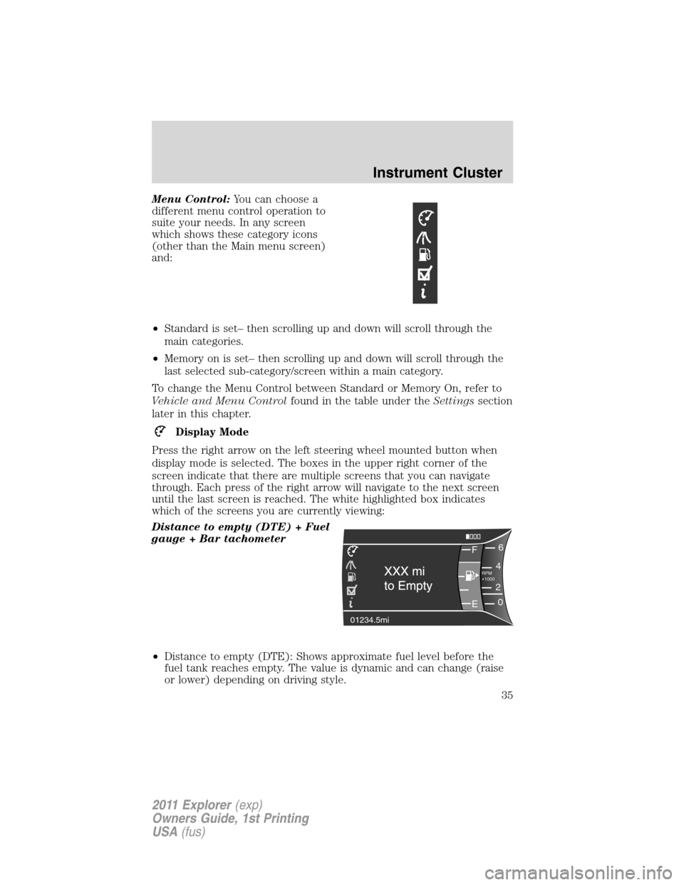 FORD EXPLORER 2011 5.G Owners Manual Menu Control:You can choose a
different menu control operation to
suite your needs. In any screen
which shows these category icons
(other than the Main menu screen)
and:
•Standard is set– then scr