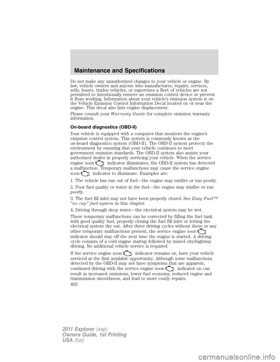 FORD EXPLORER 2011 5.G Owners Manual Do not make any unauthorized changes to your vehicle or engine. By
law, vehicle owners and anyone who manufactures, repairs, services,
sells, leases, trades vehicles, or supervises a fleet of vehicles