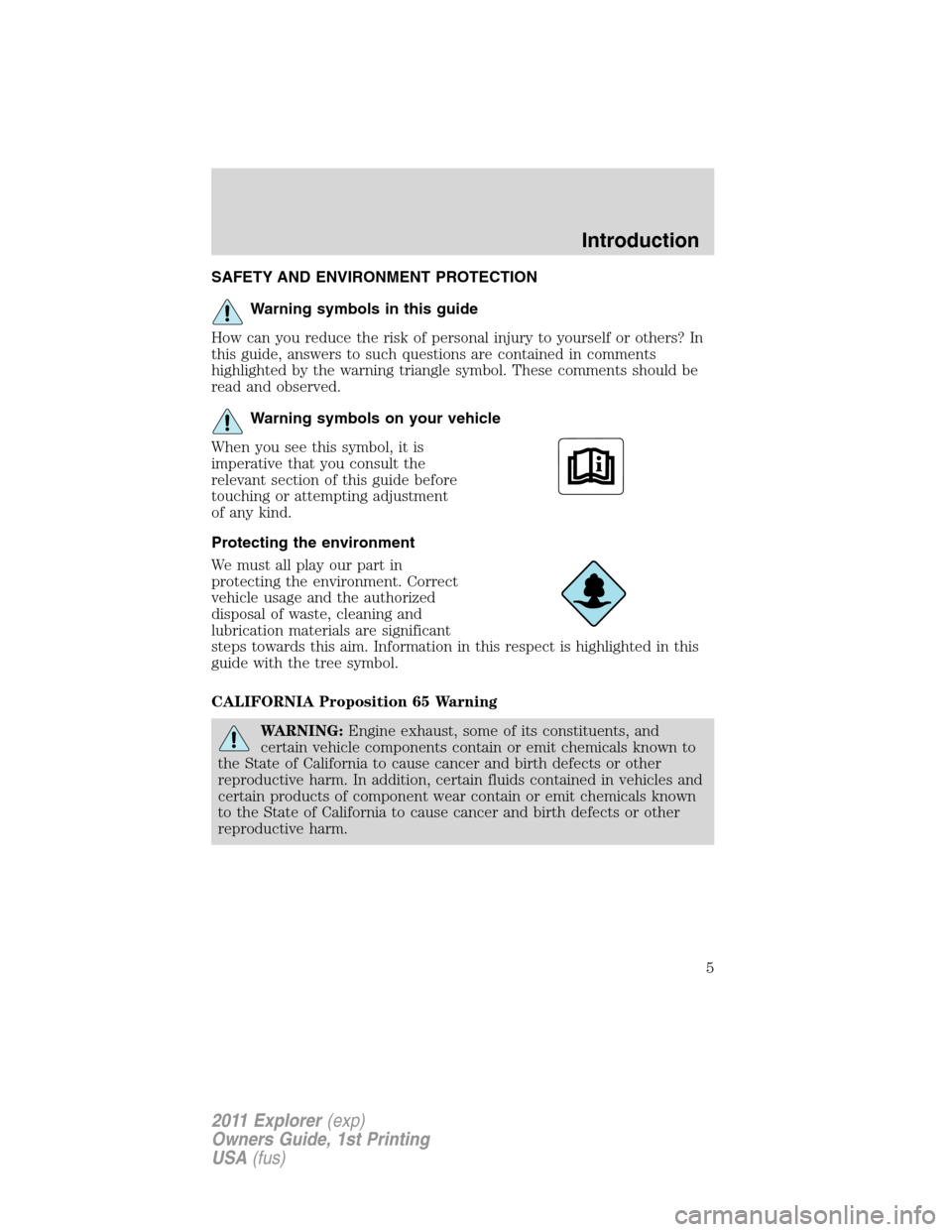 FORD EXPLORER 2011 5.G Owners Manual SAFETY AND ENVIRONMENT PROTECTION
Warning symbols in this guide
How can you reduce the risk of personal injury to yourself or others? In
this guide, answers to such questions are contained in comments