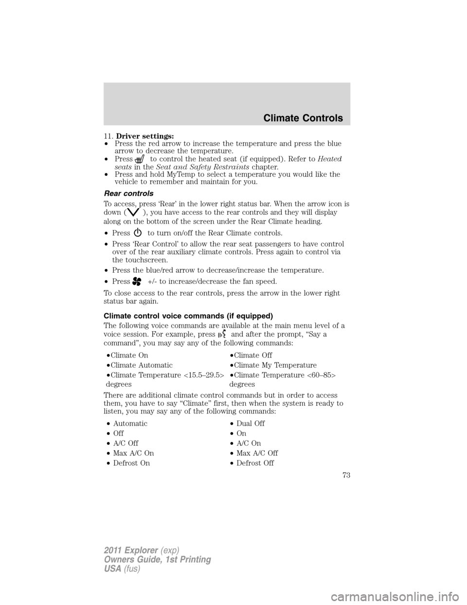 FORD EXPLORER 2011 5.G Manual PDF 11.Driver settings:
•Press the red arrow to increase the temperature and press the blue
arrow to decrease the temperature.
•Press
to control the heated seat (if equipped). Refer toHeated
seatsin t