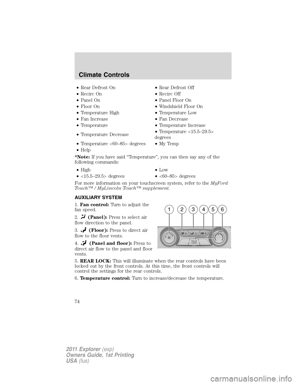 FORD EXPLORER 2011 5.G Manual PDF •Rear Defrost On•Rear Defrost Off
•Recirc On•Recirc Off
•Panel On•Panel Floor On
•Floor On•Windshield Floor On
•Temperature High•Temperature Low
•Fan Increase•Fan Decrease
•T