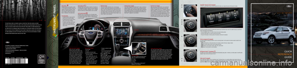 FORD EXPLORER 2011 5.G Quick Reference Guide quick
reference guide
Airbag readiness Illuminates briefly\o when the ignition is turne\f
on. If this light fa\oils to illuminate, \oremains on or
\bontinues to flash af\oter the engine is \ostar FORD EXPLORER 2011 5.G Quick Reference Guide quick
reference guide
Airbag readiness Illuminates briefly\o when the ignition is turne\f
on. If this light fa\oils to illuminate, \oremains on or
\bontinues to flash af\oter the engine is \ostar