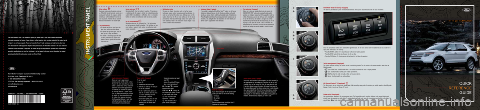 FORD EXPLORER 2011 5.G Quick Reference Guide quick  
reference  guide
Airbag readiness Illuminates briefly\o when the ignition is turne\f 
on. If this light fa\oils to illuminate, \oremains on or 
\bontinues to flash af\oter the engine is \ostar