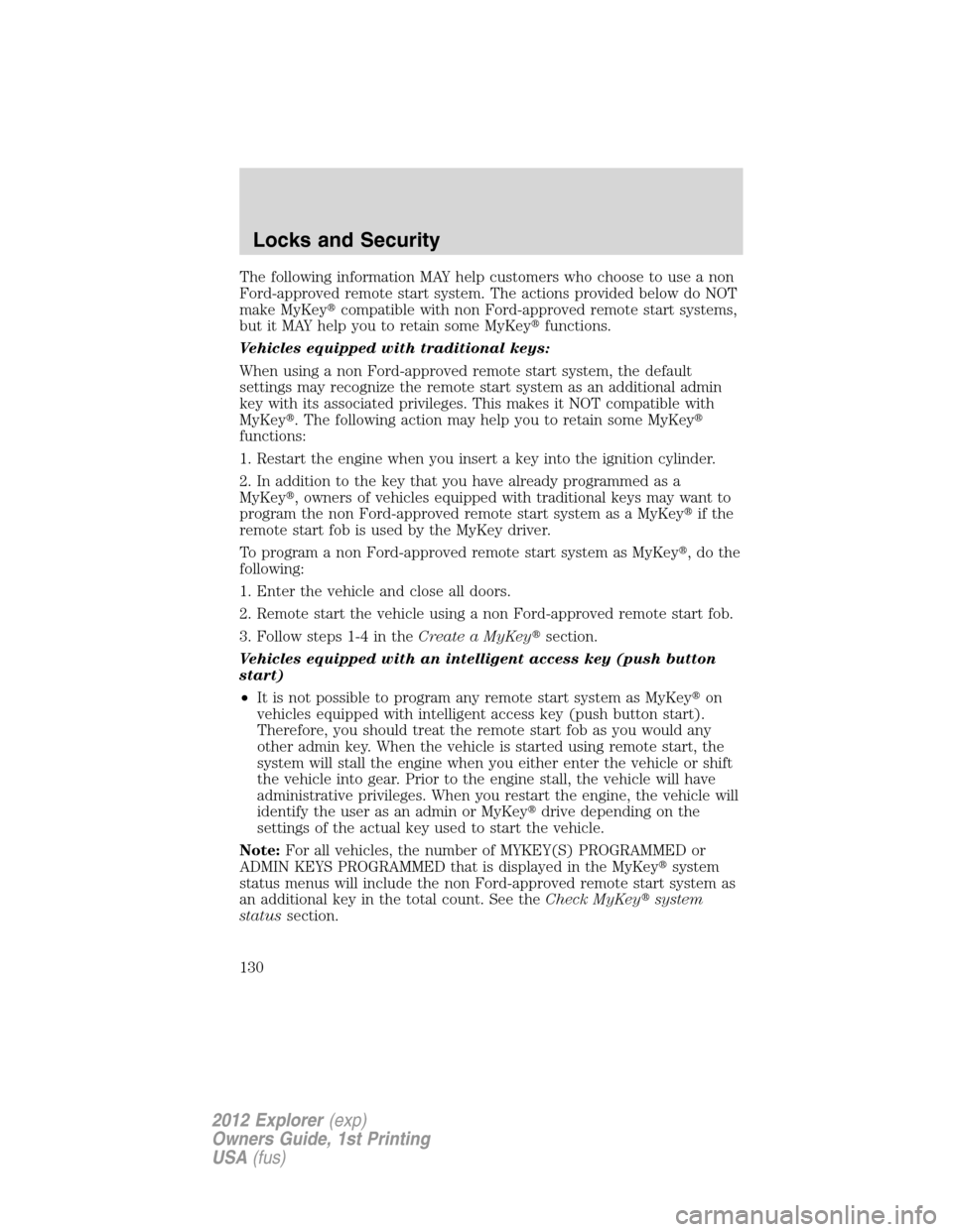 FORD EXPLORER 2012 5.G Owners Manual The following information MAY help customers who choose to use a non
Ford-approved remote start system. The actions provided below do NOT
make MyKeycompatible with non Ford-approved remote start syst