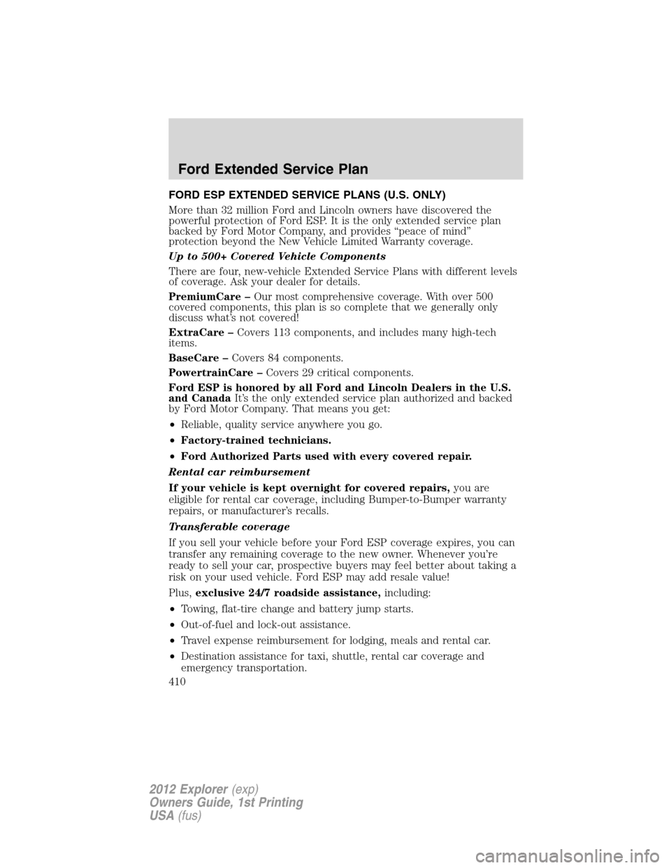 FORD EXPLORER 2012 5.G Owners Manual FORD ESP EXTENDED SERVICE PLANS (U.S. ONLY)
More than 32 million Ford and Lincoln owners have discovered the
powerful protection of Ford ESP. It is the only extended service plan
backed by Ford Motor 