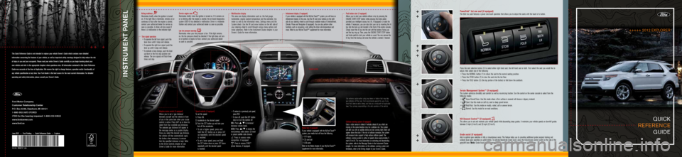 FORD EXPLORER 2012 5.G Quick Reference Guide quick
reference
guide
Airbag readiness
Illuminates briefly when the ignition is turned
on. If this light fails to illuminate, remains on or
continues to flash after the engine is started,
c FORD EXPLORER 2012 5.G Quick Reference Guide quick
reference
guide
Airbag readiness
Illuminates briefly when the ignition is turned
on. If this light fails to illuminate, remains on or
continues to flash after the engine is started,
c