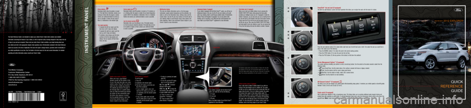 FORD EXPLORER 2012 5.G Quick Reference Guide quick  
reference  
 
guide
Airbag readiness  
Illuminates briefly when the ignition is turned 
on. If this light fails to illuminate, remains on or 
continues to flash after the engine is started, 
c