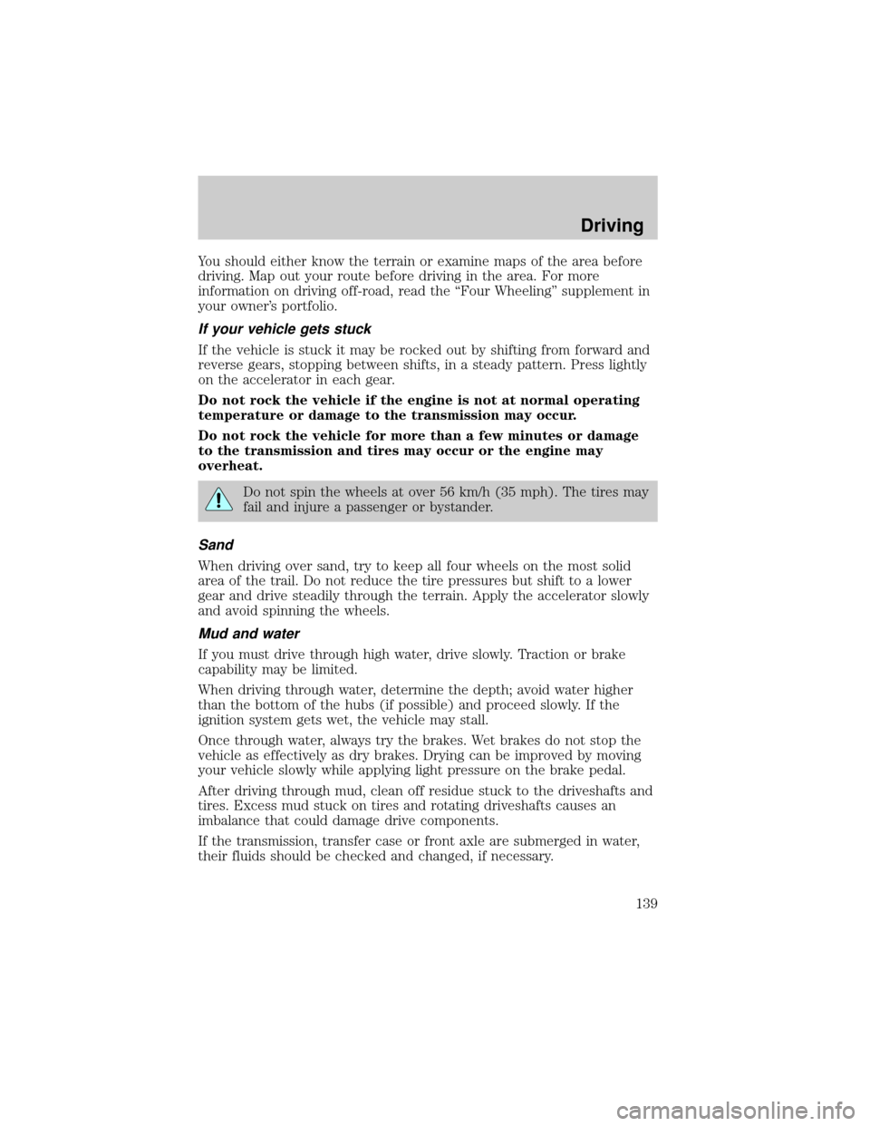 FORD EXPLORER SPORT 2001 1.G Owners Manual You should either know the terrain or examine maps of the area before
driving. Map out your route before driving in the area. For more
information on driving off-road, read the ªFour Wheelingº suppl