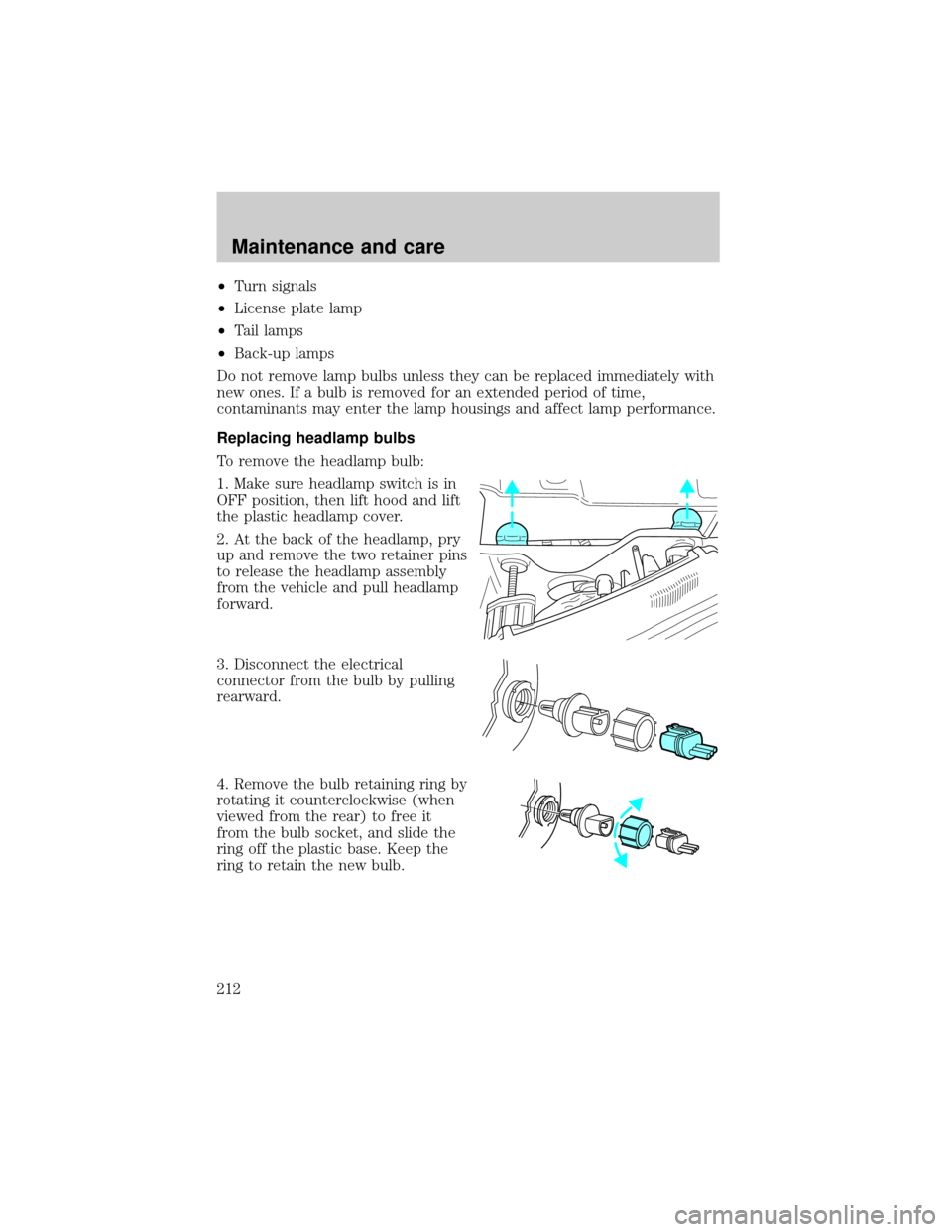 FORD EXPLORER SPORT 2001 1.G Owners Manual ²Turn signals
²License plate lamp
²Tail lamps
²Back-up lamps
Do not remove lamp bulbs unless they can be replaced immediately with
new ones. If a bulb is removed for an extended period of time,
co