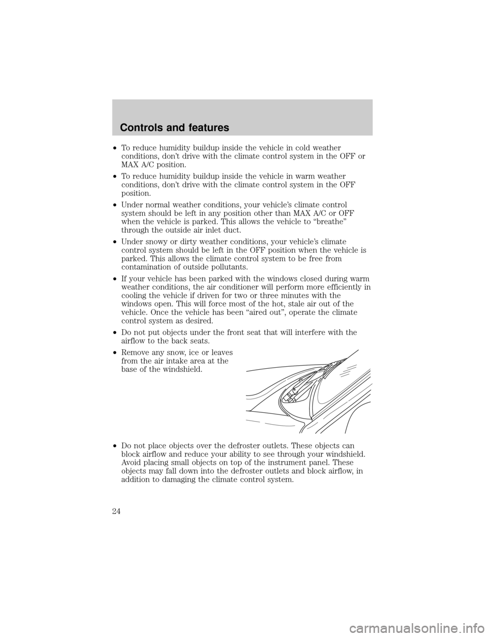 FORD EXPLORER SPORT 2001 1.G Owners Manual ²To reduce humidity buildup inside the vehicle in cold weather
conditions, dont drive with the climate control system in the OFF or
MAX A/C position.
²To reduce humidity buildup inside the vehicle 