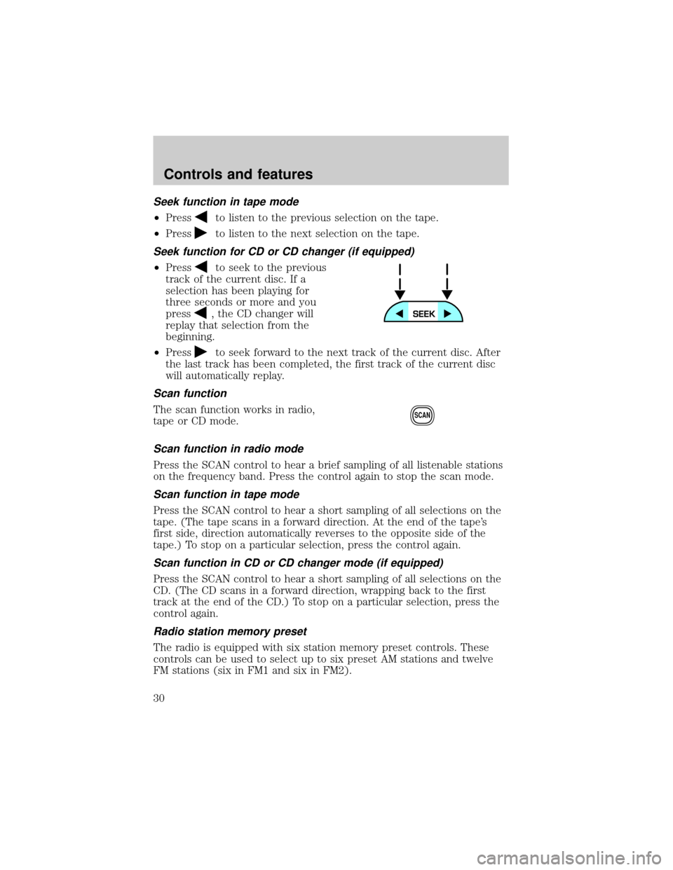 FORD EXPLORER SPORT 2001 1.G Owners Manual Seek function in tape mode
²Pressto listen to the previous selection on the tape.
²Press
to listen to the next selection on the tape.
Seek function for CD or CD changer (if equipped)
²Pressto seek 
